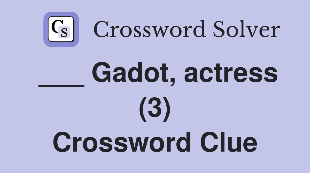 Gadot actress (3) Crossword Clue Answers Crossword Solver